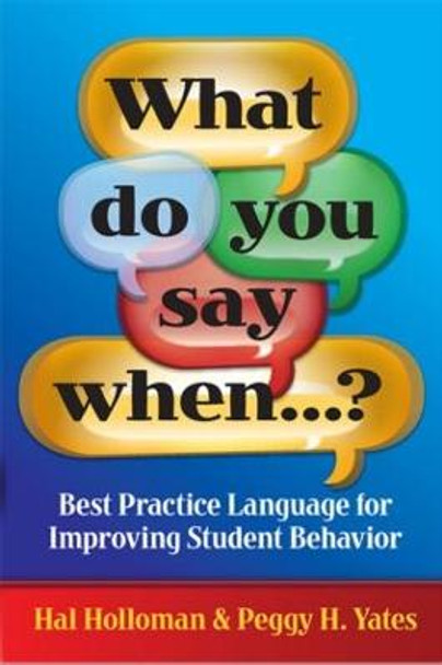 What Do You Say When...?: Best Practice Language for Improving Student Behavior by Hal Holloman