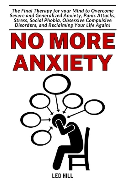 No more Anxiety: The Therapy for your Brain to overcome Severe Anxiety, Panic Attack and Stress by Leo Hill 9798211027541