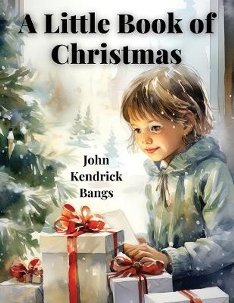 A Little Book Of Christmas by John Kendrick Bangs 9781835523414