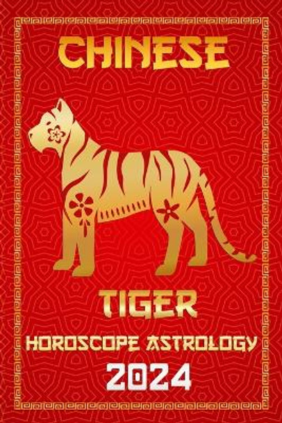 Tiger Chinese Horoscope 2024: Chinese Zodiac Fortune and Personality for the Year of the Wood Dragon 2024 in Each Month of Career, Financial, Family, Love, Health, and Lucky Color by Ichinghun Fengshuisu 9798871189634