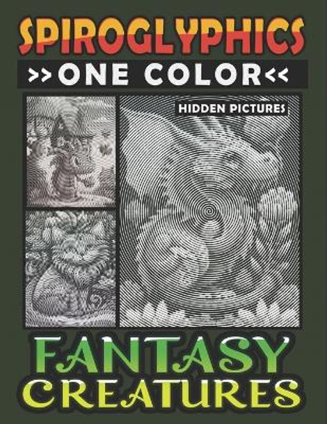 Spiroglyphics One Color Hidden Pictures Fantasy Creatures: Artful Adventures Await: Illuminate Hidden Fantasia in Every Stroke with just One Color! Spiral Coloring Book for Relaxation by Lily Ann 9798873915613