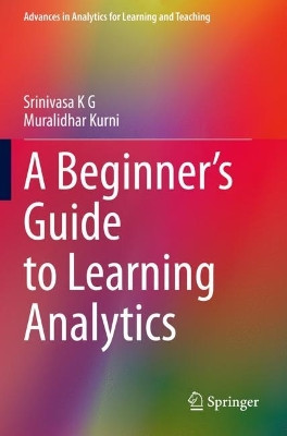 A Beginner's Guide to Learning Analytics by Srinivasa K G 9783030702601