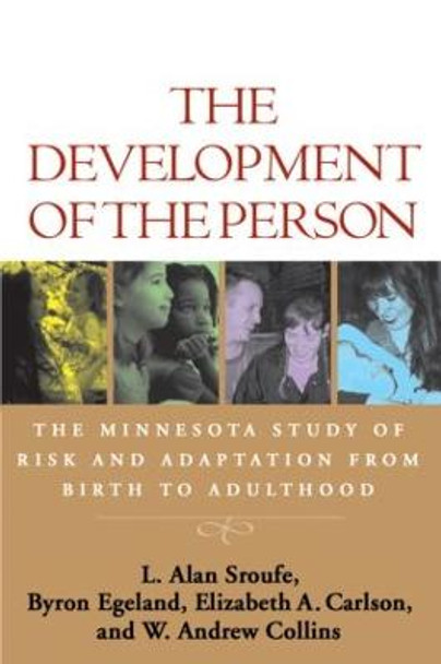 The Development of the Person: The Minnesota Study of Risk and Adaptation from Birth to Adulthood by L. Alan Sroufe