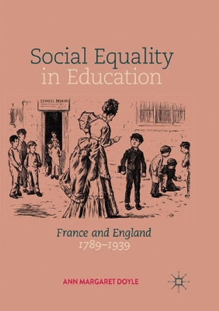 Social Equality in Education: France and England 1789-1939 by Ann Margaret Doyle 9783030069063