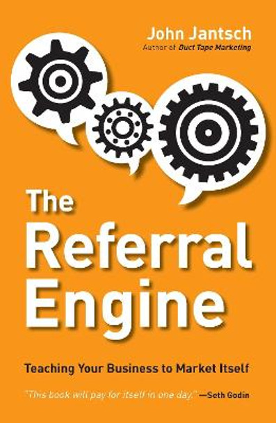 The Referral Engine: Teaching Your Business to Market Itself by John Jantsch