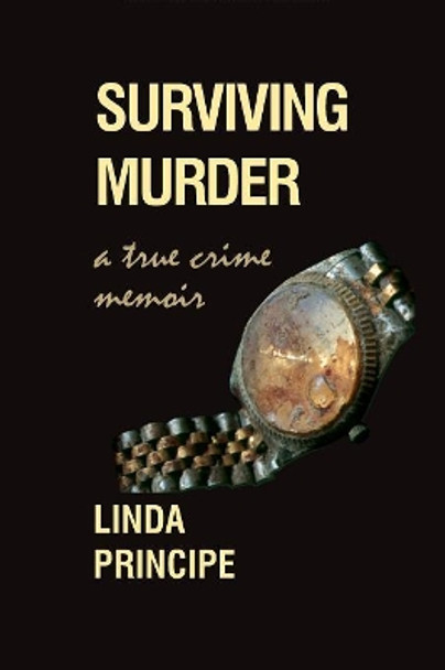 Surviving Murder: A True-Crime Memoir by Linda Principe 9781946989079