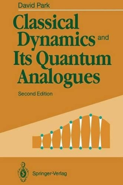 Classical Dynamics and Its Quantum Analogues by David Park 9783642749247