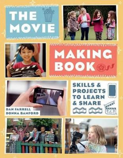 The Movie Making Book: Skills and Projects to Learn and Share by Dan Farrell