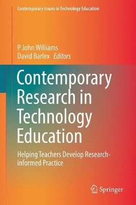 Contemporary Research in Technology Education: Helping Teachers Develop Research-informed Practice by John Williams 9789811028175
