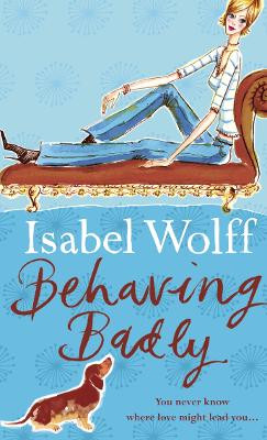 Behaving Badly by Isabel Wolff 9780007118625