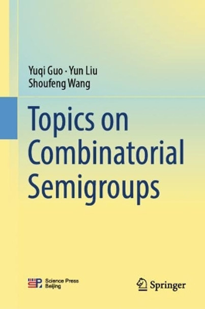 Topics on Combinatorial Semigroups by Yuqi Guo 9789819991709