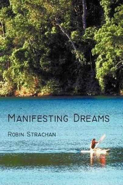 Manifesting Dreams by Robin Strachan 9781462013258