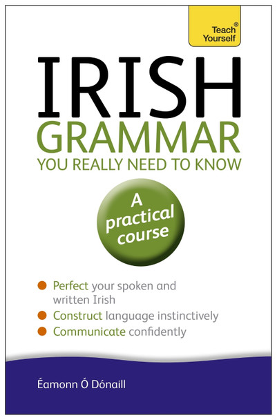 Irish Grammar You Really Need to Know: Teach Yourself by Eamonn O Donaill