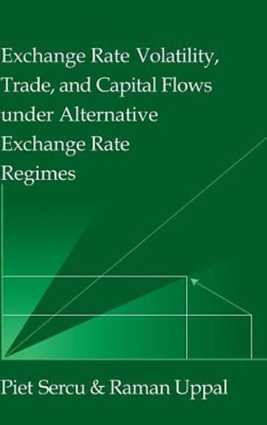 Exchange Rate Volatility, Trade, and Capital Flows under Alternative Exchange Rate Regimes by Piet Sercu 9780521562942