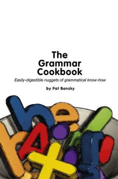 The Grammar Cookbook: Bite-sized Nuggets of Grammatical Know-how by Patricia Bensky 9780954610517