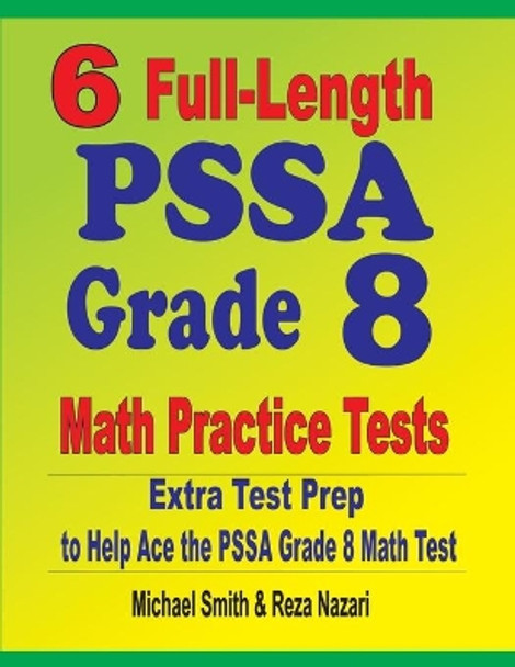 6 Full-Length PSSA Grade 8 Math Practice Tests: Extra Test Prep to Help Ace the PSSA Math Test by Michael Smith 9781646127283
