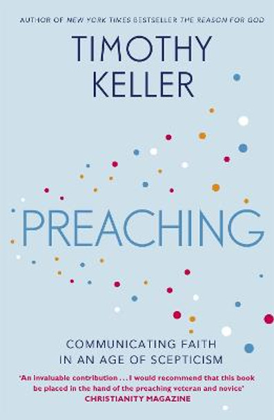Preaching: Communicating Faith in an Age of Scepticism by Timothy Keller