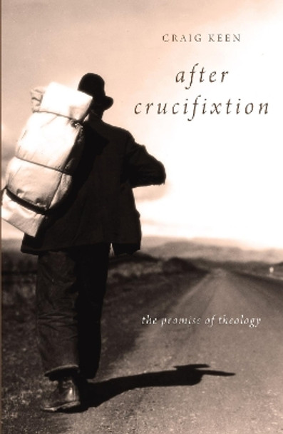 After Crucifixion: The Promise of Theology by Craig Keen 9781610970655