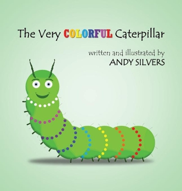The Very Colorful Caterpillar by Andy Silvers 9781087983349