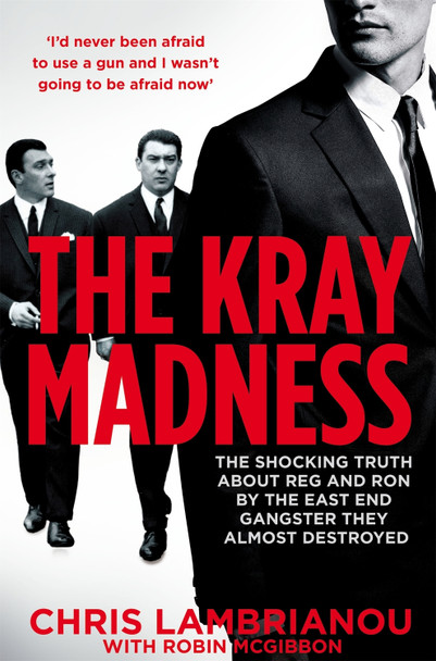 The Kray Madness: The shocking truth about Reg and Ron from the East End gangster they almost destroyed by Chris Lambrianou 9781509829019 [USED COPY]