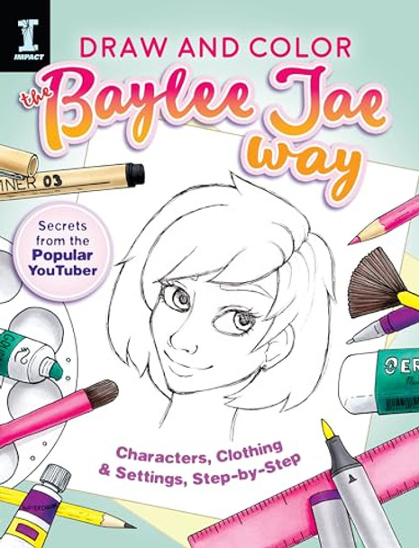 Draw and Color the Baylee Jae Way: Characters, Clothing and Settings Step by Step by Jae Baylee 9781440350566 [USED COPY]