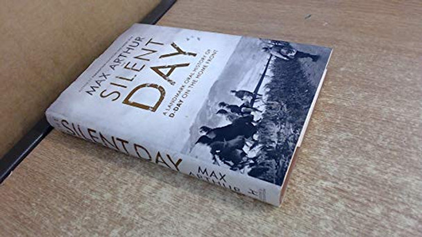 The Silent Day: A Landmark Oral History of D-Day on the Home Front by Max Arthur 9781444787542 [USED COPY]