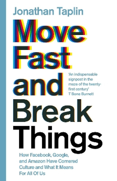 Move Fast and Break Things: How Facebook, Google, and Amazon Have Cornered Culture and What It Means For All Of Us by Jonathan Taplin 9781509847693 [USED COPY]