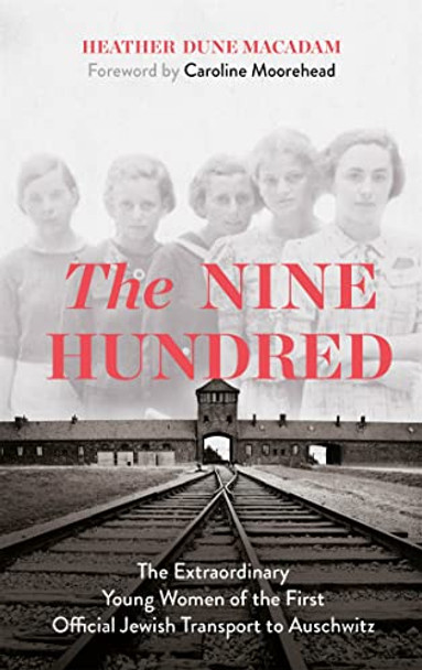 The Nine Hundred: The Extraordinary Young Women of the First Official Jewish Transport to Auschwitz by Heather Dune Macadam 9781529329315 [USED COPY]