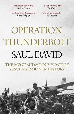 Operation Thunderbolt: The Entebbe Raid - The Most Audacious Hostage Rescue Mission in History Saul David 9781444762549