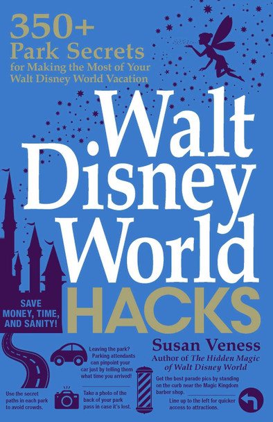 Walt Disney World Hacks: 350+ Park Secrets for Making the Most of Your Walt Disney World Vacation by Susan Veness 9781507209448 [USED COPY]