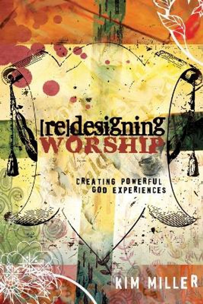 Redesigning Worship: Creating Powerful God Experiences by Kim Miller 9781426700118 [USED COPY]