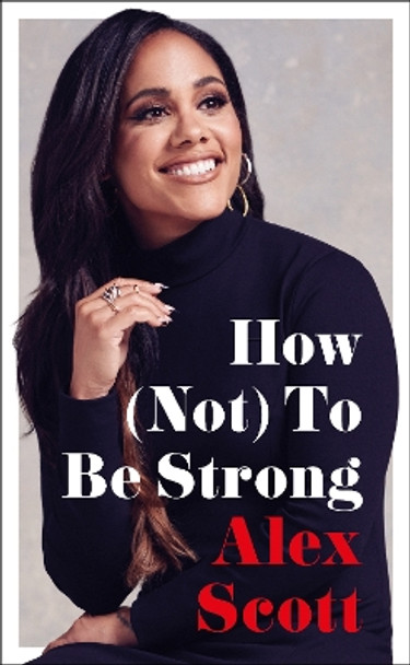 How (Not) To Be Strong by Alex Scott 9781529136302 [USED COPY]