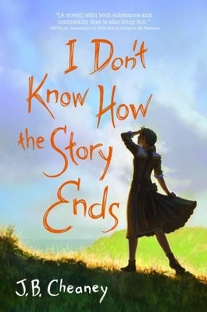 I Don't Know How the Story Ends by J.B. Cheaney 9781492609445 [USED COPY]