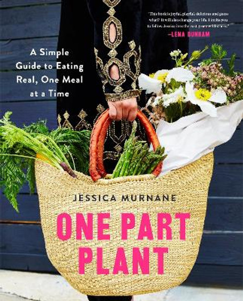 One Part Plant: A Simple Guide to Eating Real, One Meal at a Time by Jessica Murnane 9781509812646 [USED COPY]