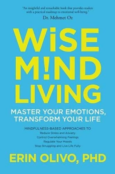 Wise Mind Living: Master Your Emotions, Transform Your Life by Erin L. Olivo 9781622037629 [USED COPY]