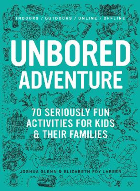 UNBORED Adventure: 70 Seriously Fun Activities for Kids and Their Families by Joshua Glenn 9781632860965 [USED COPY]