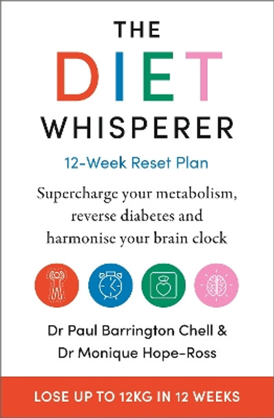 The Diet Whisperer: 12-Week Reset Plan: Supercharge your metabolism, reverse diabetes and harmonise your brain clock by Paul Barrington Chell 9781399701884 [USED COPY]