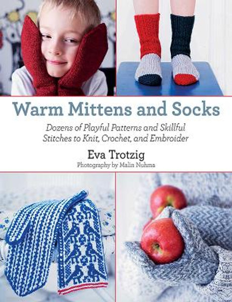 Warm Mittens and Socks: Dozens of Playful Patterns and Skillful Stitches t by Eva Trotzig 9781626361065 [USED COPY]