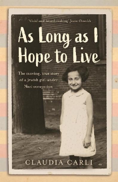 As Long As I Hope to Live: The moving, true story of a Jewish girl and her schoolfriends under Nazi occupation by Claudia Carli 9781529385960 [USED COPY]