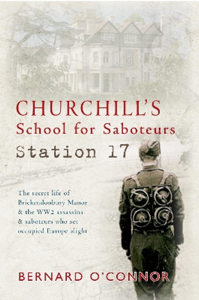 Churchill's School for Saboteurs: Station 17 by Bernard O'Connor 9781445611549 [USED COPY]