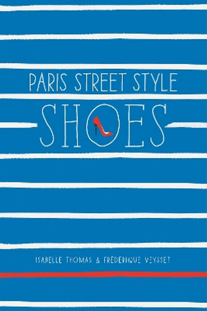 Paris Street Style: Shoes by Isabelle Thomas 9781419715877 [USED COPY]