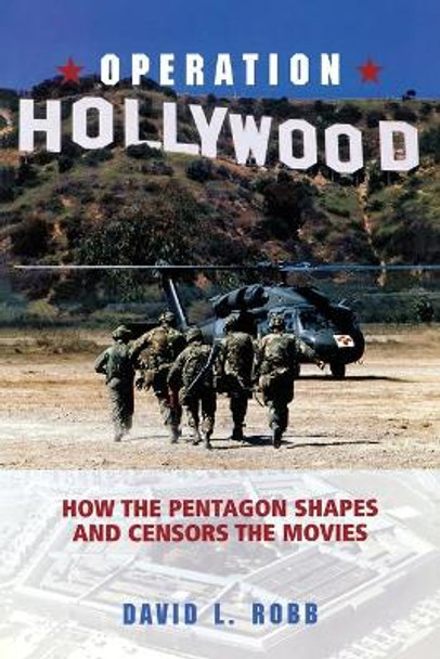 Operation Hollywood: How the Pentagon Shapes and Censors the Movies by David L. Robb 9781591021827 [USED COPY]