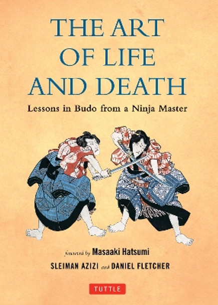 The Art of Life and Death: Lessons in Budo from a Ninja Master by Daniel Fletcher 9780804848671 [USED COPY]