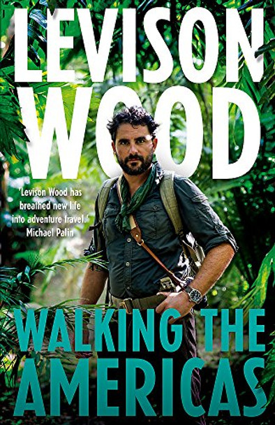 Walking the Americas: 'A wildly entertaining account of his epic journey' Daily Mail by Levison Wood 9781473654068 [USED COPY]