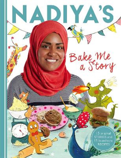 Nadiya's Bake Me a Story: Fifteen stories and recipes for children by Nadiya Hussain