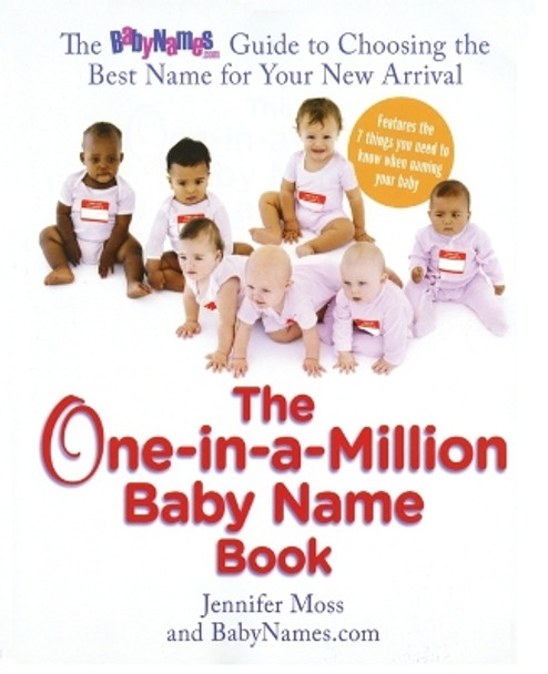 One-In-A-Million Baby Name Book: The Babynames.Com Guide to Choosing the Best Name for Your New Arrival by Jennifer Moss 9780399534300