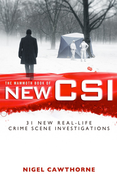 The Mammoth Book of New CSI: Forensic science in over thirty real-life crime scene investigations by Nigel Cawthorne 9781780330020 [USED COPY]