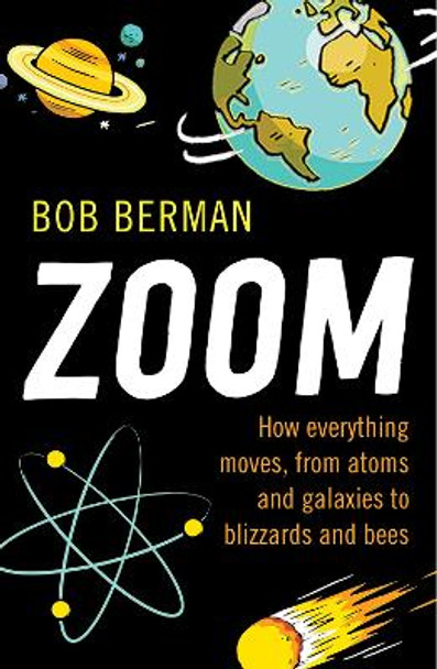 Zoom: How Everything Moves, from Atoms and Galaxies to Blizzards and Bees by Bob Berman 9781780745497 [USED COPY]