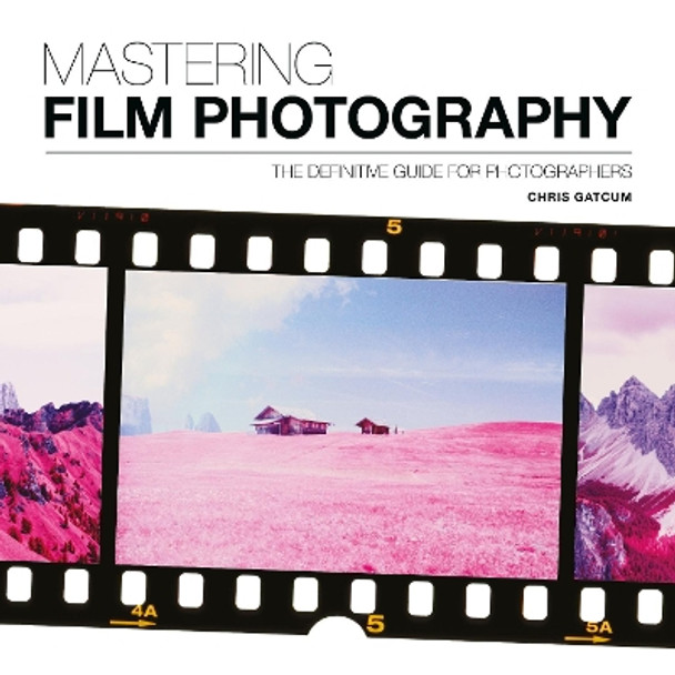 Mastering Film Photography by Chris Gatcum 9781781453513 [USED COPY]