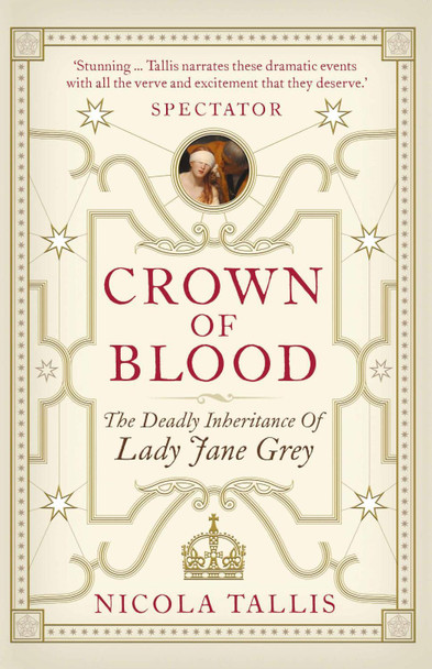 Crown of Blood: The Deadly Inheritance of Lady Jane Grey by Nicola Tallis 9781782438670 [USED COPY]